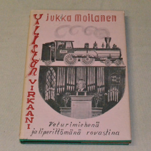 Jukka Moilanen Ylistän virkaani veturimiehenä ja liperittömänä rovastina